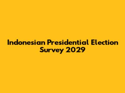 Indonesian Presidential Election Survey 2029