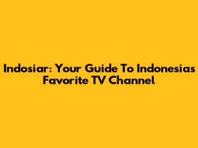 Indosiar: Your Guide To Indonesia's Favorite TV Channel