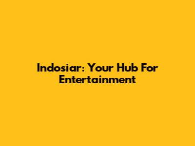 Indosiar: Your Hub For Entertainment
