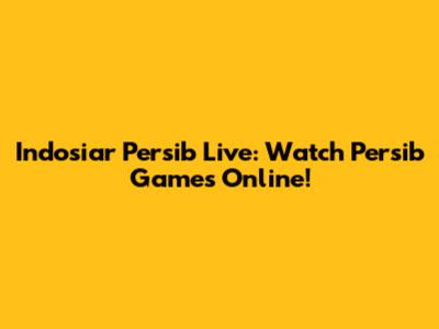 Indosiar Persib Live: Watch Persib Games Online!