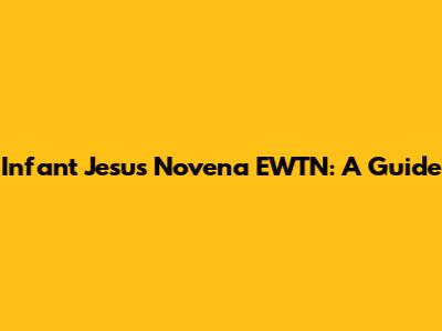 Infant Jesus Novena EWTN: A Guide