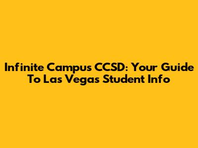 Infinite Campus CCSD: Your Guide To Las Vegas Student Info
