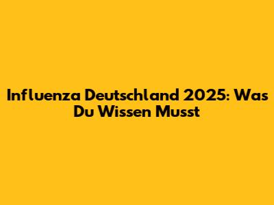 Influenza Deutschland 2025: Was Du Wissen Musst