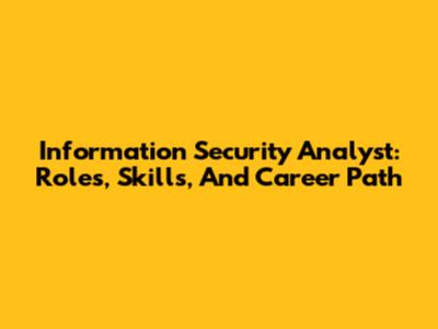 Information Security Analyst: Roles, Skills, And Career Path