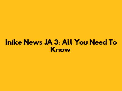 Inike News JA 3: All You Need To Know
