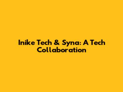 Inike Tech & Syna: A Tech Collaboration
