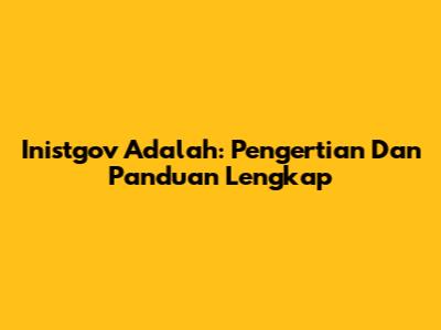 Inistgov Adalah: Pengertian Dan Panduan Lengkap