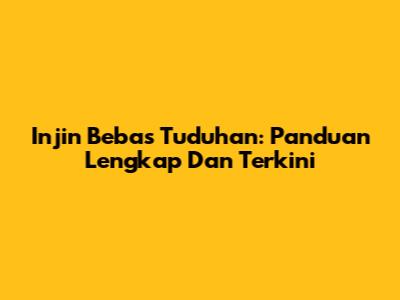 Injin Bebas Tuduhan: Panduan Lengkap Dan Terkini