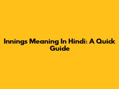 Innings Meaning In Hindi: A Quick Guide