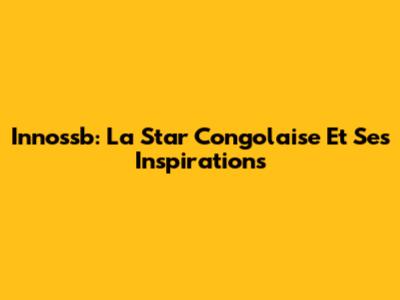 Innoss'b: La Star Congolaise Et Ses Inspirations