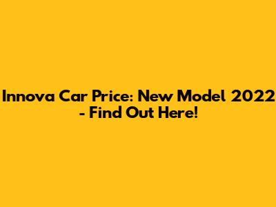 Innova Car Price: New Model 2022 - Find Out Here!
