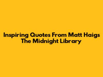 Inspiring Quotes From Matt Haig's The Midnight Library