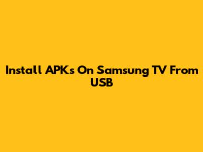 Install APKs On Samsung TV From USB