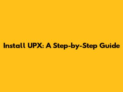 Install UPX: A Step-by-Step Guide