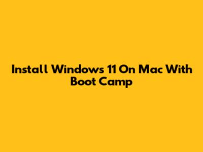 Install Windows 11 On Mac With Boot Camp