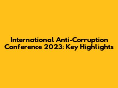 International Anti-Corruption Conference 2023: Key Highlights