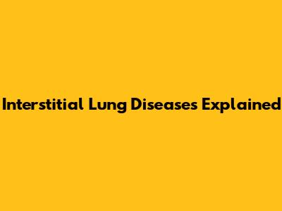 Interstitial Lung Diseases Explained