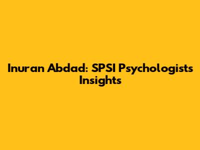 Inuran Abdad: SPSI Psychologist's Insights