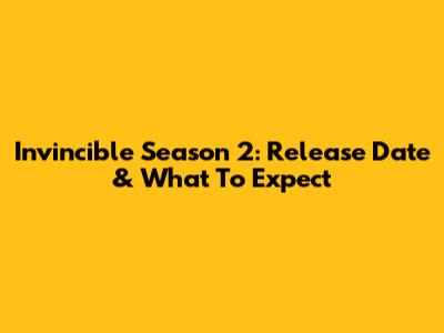 Invincible Season 2: Release Date & What To Expect