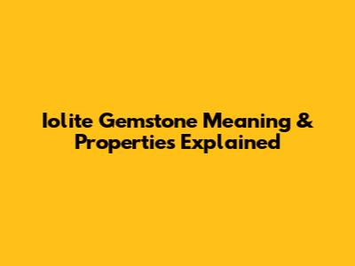 Iolite Gemstone Meaning & Properties Explained