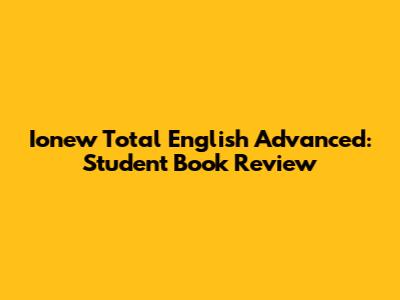Ionew Total English Advanced: Student Book Review