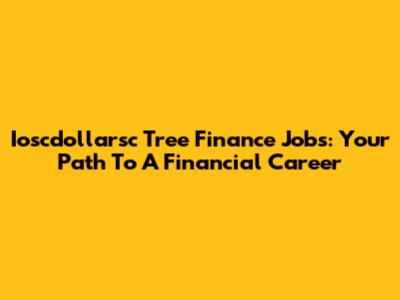 Ioscdollarsc Tree Finance Jobs: Your Path To A Financial Career