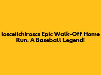 Iosceiichirosc's Epic Walk-Off Home Run: A Baseball Legend!