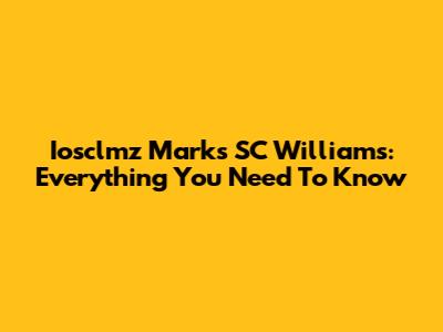 Iosclmz Marks SC Williams: Everything You Need To Know