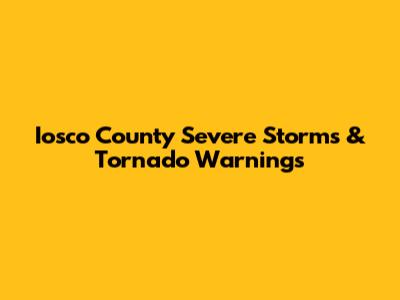 Iosco County Severe Storms & Tornado Warnings