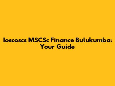 Ioscoscs MSCSc Finance Bulukumba: Your Guide