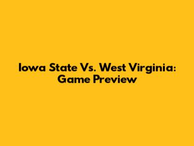 Iowa State Vs. West Virginia: Game Preview