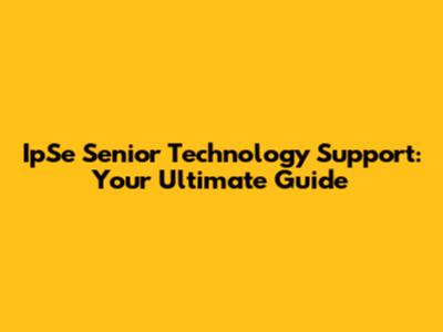 IpSe Senior Technology Support: Your Ultimate Guide
