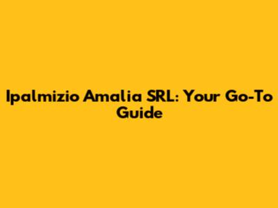 Ipalmizio Amalia SRL: Your Go-To Guide