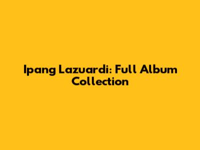 Ipang Lazuardi: Full Album Collection