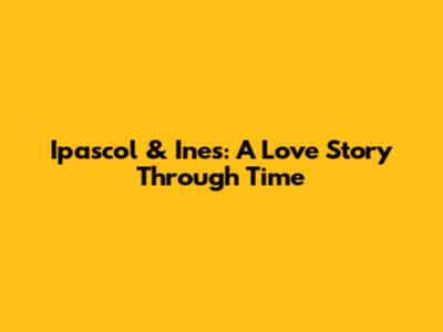 Ipascol & Ines: A Love Story Through Time