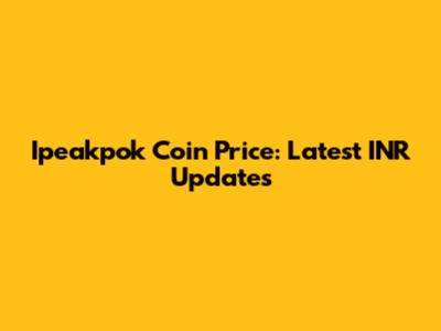 Ipeakpok Coin Price: Latest INR Updates