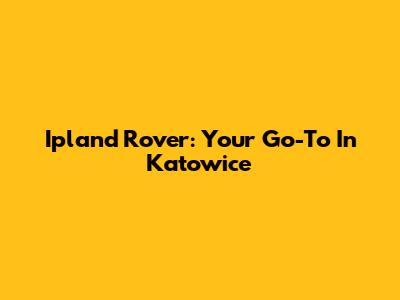 Ipland Rover: Your Go-To In Katowice