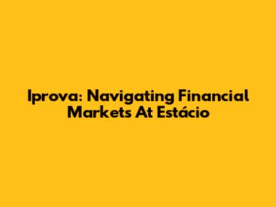 Iprova: Navigating Financial Markets At Estácio