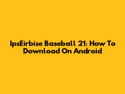 IpsEirbise Baseball 21: How To Download On Android