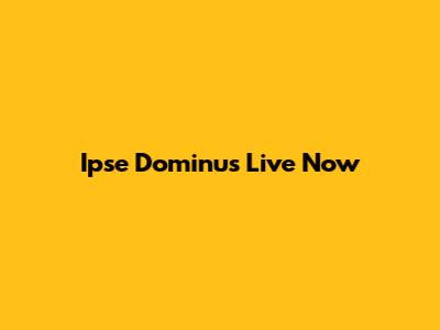 Ipse Dominus Live Now