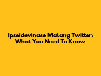 Ipseidevinase Malang Twitter: What You Need To Know