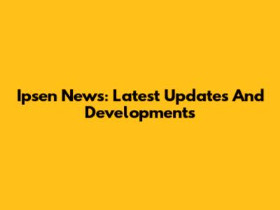 Ipsen News: Latest Updates And Developments