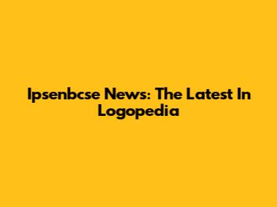 Ipsenbcse News: The Latest In Logopedia