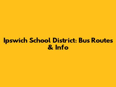 Ipswich School District: Bus Routes & Info