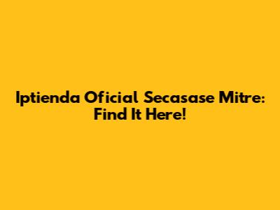 Iptienda Oficial Secasase Mitre: Find It Here!