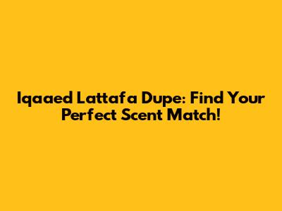 Iqaaed Lattafa Dupe: Find Your Perfect Scent Match!
