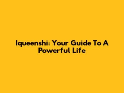 Iqueenshi: Your Guide To A Powerful Life