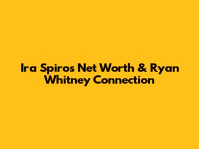 Ira Spiro's Net Worth & Ryan Whitney Connection