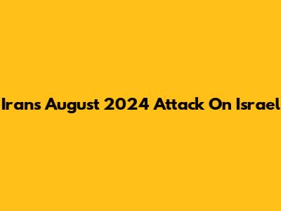 Iran's August 2024 Attack On Israel