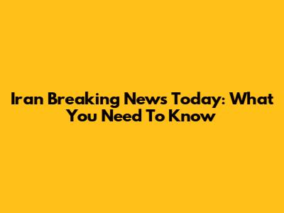 Iran Breaking News Today: What You Need To Know